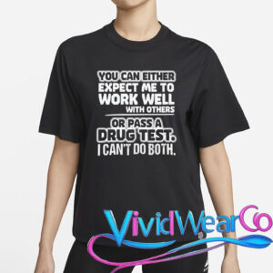 Work Well With Others or Pass a Drug Test T-Shirt