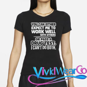 Work Well With Others or Pass a Drug Test T-Shirt