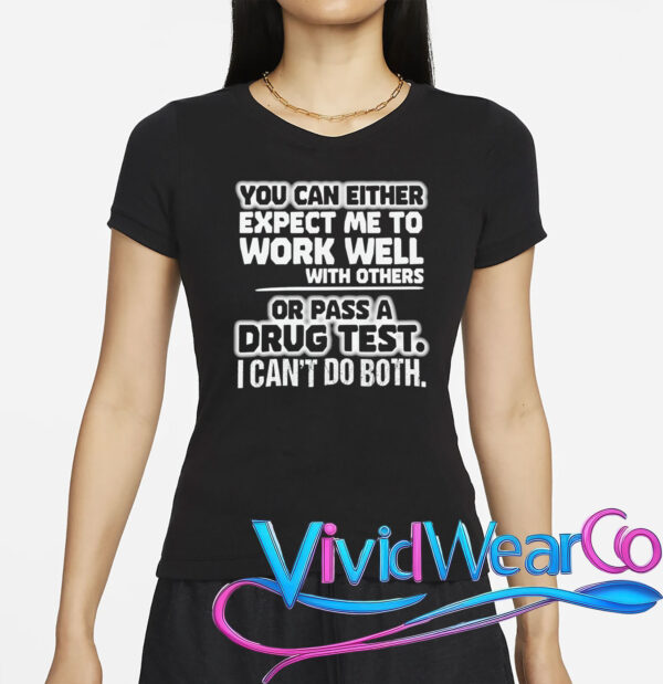 Work Well With Others or Pass a Drug Test T-Shirt