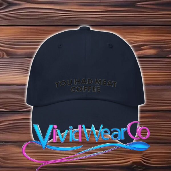 You Had Meat Coffee Hat