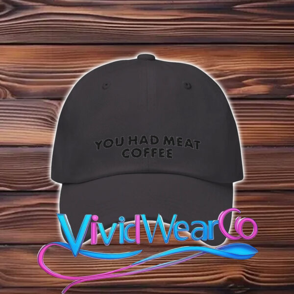 You Had Meat Coffee Hat