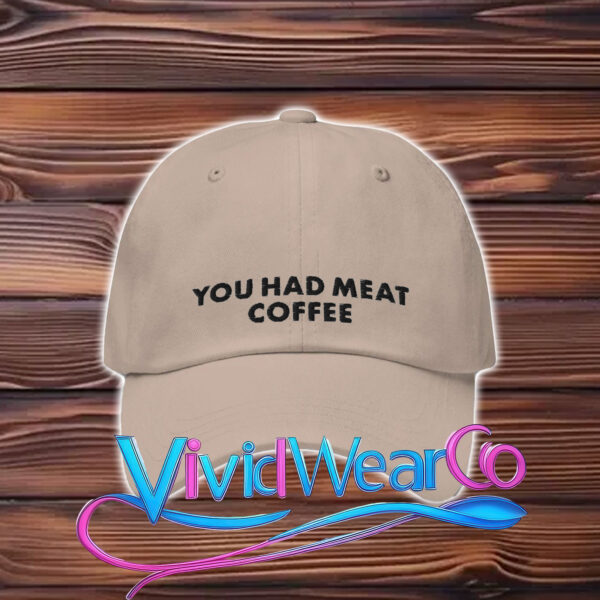 You Had Meat Coffee Hat
