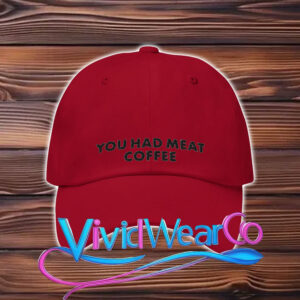 You Had Meat Coffee Hat