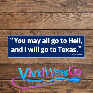 You May All Go to Hell and I Will Go to Texas Bumper Sticker