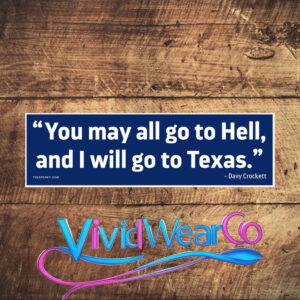 You May All Go to Hell and I Will Go to Texas Bumper Sticker