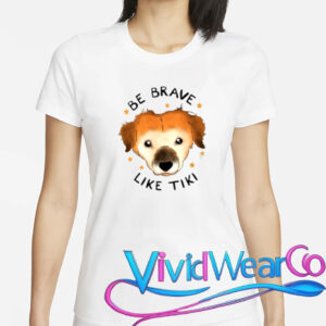be brave like tiki t shirt
