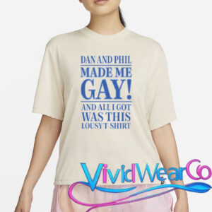 dan and phil made me gay t shirt